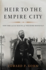 Heir to the Empire City : New York and the Making of Theodore Roosevelt - Book