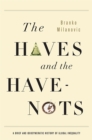 The Haves and the Have-Nots : A Brief and Idiosyncratic History of Global Inequality - Book