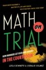 Math on Trial : How Numbers Get Used and Abused in the Courtroom - Book