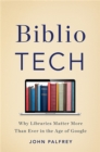 BiblioTech : Why Libraries Matter More Than Ever in the Age of Google - Book