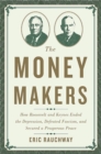 The Money Makers : How Roosevelt and Keynes Ended the Depression, Defeated Fascism, and Secured a Prosperous Peace - Book