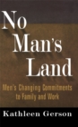 No Man's Land : Men's Changing Commitments To Family And Work - Book