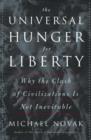The Universal Hunger for Liberty : Why the Clash of Civilizations is Not Inevitable - Book
