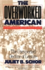 The Overworked American : The Unexpected Decline Of Leisure - Book