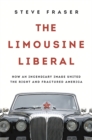 The Limousine Liberal : How an Incendiary Image United the Right and Fractured America - Book