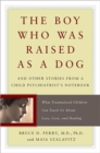 The Boy Who Was Raised as a Dog : And Other Stories from a Child Psychiatrist's Notebook--What Traumatized Children Can Teach Us About Loss, Love, and Healing - Book