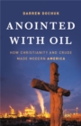 Anointed with Oil : How Christianity and Crude Made Modern America - Book