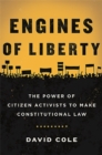 Engines of Liberty : The Power of Citizen Activists to Make Constitutional Law - Book