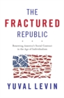 The Fractured Republic : Renewing America's Social Contract in the Age of Individualism - Book