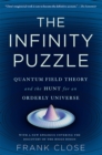 The Infinity Puzzle : Quantum Field Theory and the Hunt for an Orderly Universe - Book