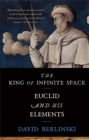 The King of Infinite Space : Euclid and His Elements - Book