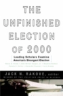 The Unfinished Election Of 2000 : Leading Scholars Examine America's Strangest Election - Book