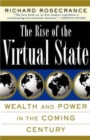 The Rise Of The Virtual State : Wealth and Power in the Coming Century - Book