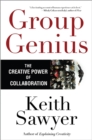 Group Genius : The Creative Power of Collaboration - Book