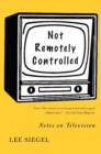 Not Remotely Controlled : Notes on Television - Book