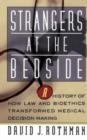 Strangers At The Bedside : A History Of How Law And Bioethics Transformed Medical Decision Making - Book