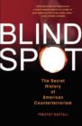 Blind Spot : The Secret History of American Counterterrorism - Book