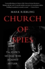 Church of Spies : The Pope's Secret War Against Hitler - Book