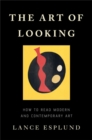 The Art of Looking : How to Read Modern and Contemporary Art - Book