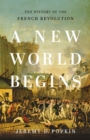 A New World Begins : The History of the French Revolution - Book