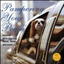 Pampering Your Pooch : Discover What Your Dog Needs, Wants, and Loves - Book
