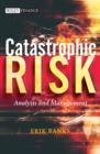 Catastrophic Risk : Analysis and Management - Book