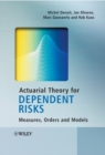 Actuarial Theory for Dependent Risks : Measures, Orders and Models - Book