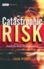 Catastrophic Risk : Analysis and Management - eBook