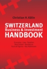 Switzerland Business & Investment Handbook : Economy, Law, Taxation, Real Estate, Residence, Facts & Figures, Key Addresses - Book