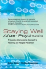 Staying Well After Psychosis : A Cognitive Interpersonal Approach to Recovery and Relapse Prevention - Book