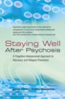 Staying Well After Psychosis : A Cognitive Interpersonal Approach to Recovery and Relapse Prevention - eBook