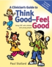 A Clinician's Guide to Think Good-Feel Good : Using CBT with Children and Young People - eBook