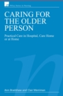 Caring for the Older Person : Practical Care in Hospital, Care Home or at Home - Book