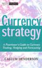 Currency Strategy : The Practitioner's Guide to Currency Investing, Hedging and Forecasting - Callum Henderson