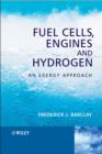 Fuel Cells, Engines and Hydrogen : An Exergy Approach - Frederick J. Barclay