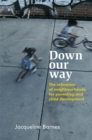 Down Our Way : The Relevance of Neighbourhoods for Parenting and Child Development - Book