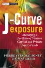 J-Curve Exposure : Managing a Portfolio of Venture Capital and Private Equity Funds - Book