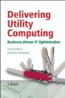 Delivering Utility Computing : Business-driven IT Optimization - Guy Bunker