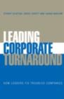 Leading Corporate Turnaround : How Leaders Fix Troubled Companies - Stuart Slatter