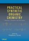 Practical Synthetic Organic Chemistry : Reactions, Principles, and Techniques - Book