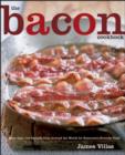 The Bacon Cookbook : More Than 150 Recipes from Around the World for Everyone's Favorite Food - Book