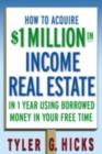 How to Acquire $1-million in Income Real Estate in One Year Using Borrowed Money in Your Free Time - eBook