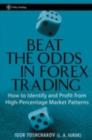 Beat the Odds in Forex Trading : How to Identify and Profit from High Percentage Market Patterns - eBook