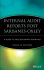 Internal Audit Reports Post Sarbanes-Oxley : A Guide to Process-Driven Reporting - Book