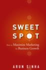 Sweet Spot : How to Maximize Marketing for Business Growth - Book