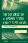 The Construction of Optimal Stated Choice Experiments : Theory and Methods - Book
