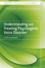 Understanding and Treating Psychogenic Voice Disorder : A CBT Framework - Peter Butcher