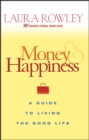 Money and Happiness : A Guide to Living the Good Life - Book