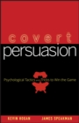 Covert Persuasion : Psychological Tactics and Tricks to Win the Game - Kevin Hogan