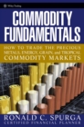 Commodity Fundamentals : How To Trade the Precious Metals, Energy, Grain, and Tropical Commodity Markets - Ronald C. Spurga